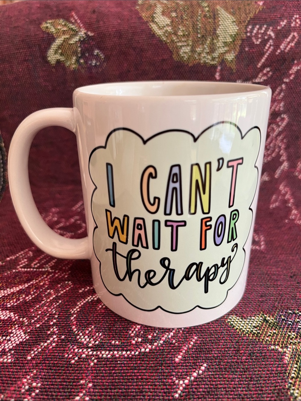 White Ceramic Mug with Colorful "I Can't Wait For Therapy" Design
